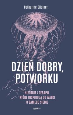 Okadka ksiki - Dzie dobry, potworku. Historie z terapii, ktre inspiruj do walki o samego siebie