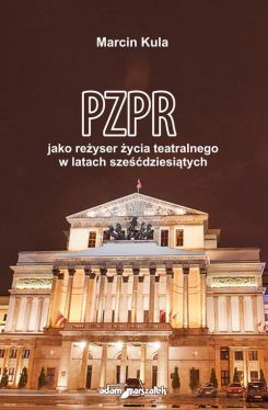 Okadka ksiki - PZPR jako reyser ycia teatralnego w latach szedziesitych