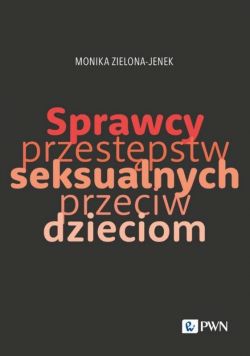 Okadka ksiki - Sprzewcy przestpstw seksualnych przeciw dzieciom. Trudy naukowego poznania