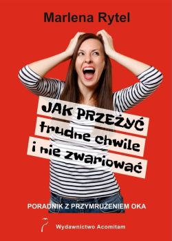 Okadka ksiki - Jak przey trudne chwile i nie zwariowa.