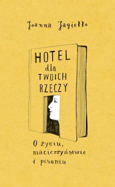 Okładka książki - Hotel dla twoich rzeczy: O życiu, macierzyństwie i pisaniu