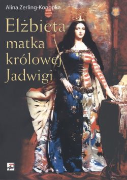 Okadka ksiki - Elbieta matka krlowej Jadwigi