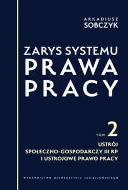 Okadka ksiki - Zarys systemu prawa pracy. Tom II. Ustrj spoeczno-gospodarczy III RP i ustrojowe prawo pracy