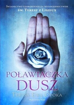 Okadka ksiki - Poawiaczka dusz. wiadectwo uzdrowienia za wstawiennictwem w. Teresy z Lisieux