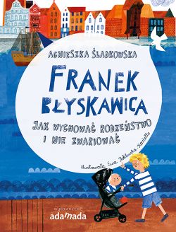 Okadka ksiki - Franek Byskawica. Jak wychowa rodzestwo i nie zwariowa