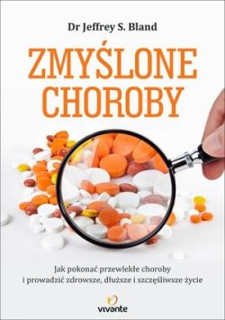 Okadka ksiki - Zmylone choroby. Jak pokona przewleke choroby i prowadzi zdrowsze, dusze i szczliwsze ycie