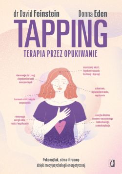 Okadka ksiki - Tapping. Terapia przez opukiwanie. Pokonaj lk, stres i traum dziki mocy psychologii energetycznej