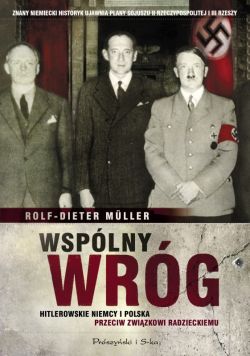 Okadka ksiki - Wsplny wrg. Hitlerowskie Niemcy i Polska przeciw Zwizkowi Radzieckiemu