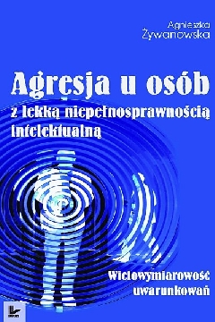 Okadka ksiki - Agresja u osb z lekk niepenosprawnoci intelektualn. Wielowymiarowo uwarunkowa