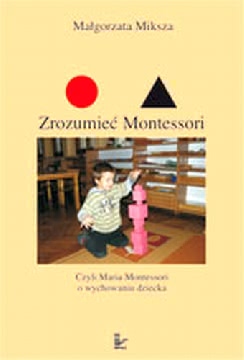 Okadka ksiki - Zrozumie Montessori. Czyli Maria Montessori o wychowaniu dziecka