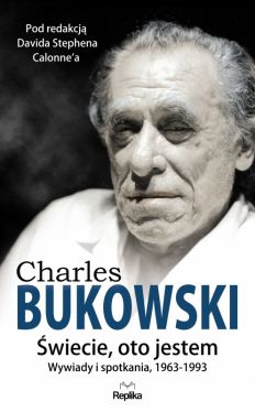 Okadka ksiki - CHARLES BUKOWSKI. wiecie, oto jestem. Wywiady i spotkania, 1963 - 1993