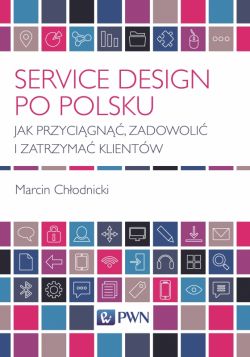 Okadka ksiki - Service Design po polsku. Jak przycign, zadowoli i zatrzyma klientw