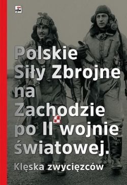 Okadka ksiki - Polskie siy zbrojne na Zachodzie po II wojnie wiatowej. Klska zwycionych