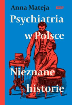 Okadka ksiki - Psychiatria w Polsce. Nieznane historie