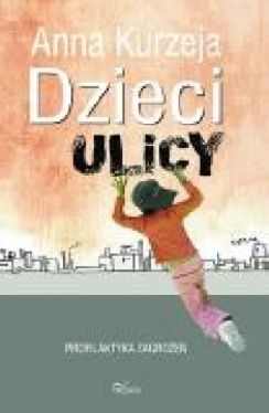 Okadka ksiki - Dzieci ulicy: profilaktyka zagroe