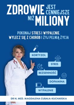 Okadka ksiki - Zdrowie jest cenniejsze ni miliony. Pokonaj stres i wypalenie, wylecz si z chorb i yj peni ycia!
