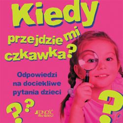 Okadka ksiki - Kiedy przejdzie mi czkawka? Odpowiedzi na dociekliwe pytania dzieci