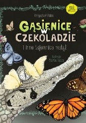 Okadka ksiki - Gsienice w czekoladzie i inne tajemnice motyli