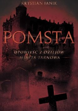 Okadka ksiki - Pomsta – opowie z dziejw miasta Tarnowa