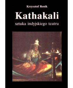 Okadka ksiki - Kathakali - sztuka indyjskiego teatru