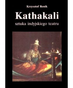 Okadka ksiki - Kathakali - sztuka indyjskiego teatru