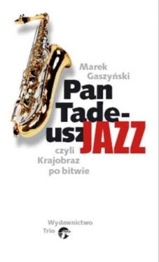 Okadka ksiki - Pan Tadeusz Jazz. Czyli krajobraz po bitwie