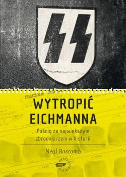 Okadka ksiki - Wytropi Eichmanna. Pocig za najwikszym zbrodniarzem w historii