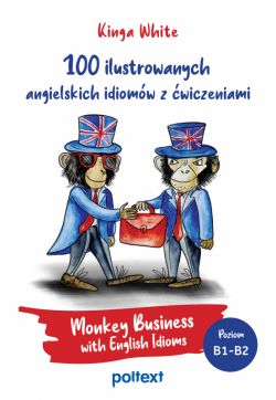Okadka ksiki - 100 ilustrowanych angielskich idiomw z wiczeniami. Monkey Business with English Idioms