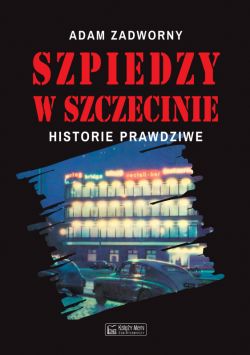 Okadka ksiki - Szpiedzy w Szczecinie