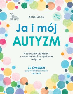 Okadka ksiki - Ja i mj autyzm. Przewodnik dla dzieci z zaburzeniami ze spektrum autyzmu.