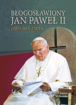 Okadka ksiki - Bogosawiony Jan Pawe II. Historia ycia
