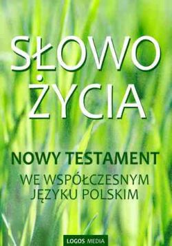 Okadka ksiki - Sowo ycia. Nowy Testament we wspczesnym jzyku polskim
