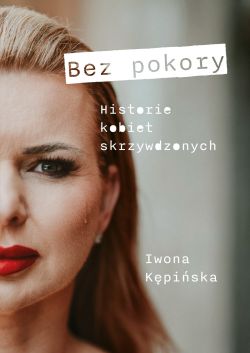Okadka ksiki - Bez pokory. Historie kobiet skrzywdzonych