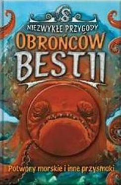 Okadka ksiki - Niezwyke przygody Obrocw Bestii. Potwory morskie i inne przysmaki
