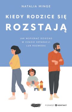 Okadka ksiki - Kiedy rodzice si rozstaj. Jak wspiera dziecko w czasie separacji lub rozwodu