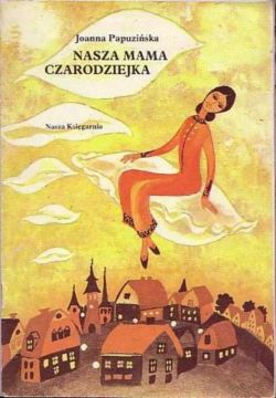Okadka ksiki - Nasza mama czarodziejka