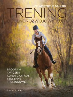 Okadka ksiki - Trening oglnorozwojowy koni. Program wicze kondycyjnych i zestawy treningowe