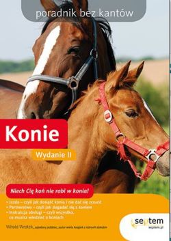 Okadka ksiki - Konie. Poradnik bez kantw. Wydanie II