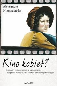 Okadka ksiki - Kino kobiet? Pomidzy romantyzmem a feminizmem - adaptacje powieci Jane Austen lat dziewidziesitych