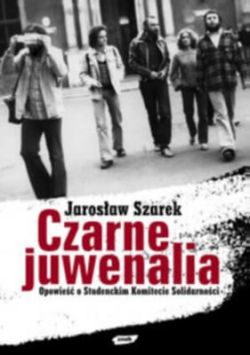 Okadka ksiki - Czarne juwenalia. Opowie o Studenckim Komitecie Solidarnoci