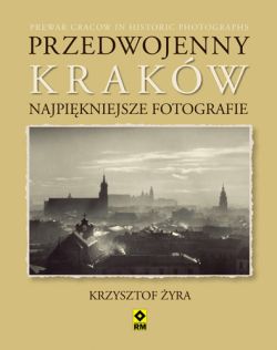 Okadka ksiki - Przedwojenny Krakw. Najpikniejsze fotografie
