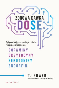 Okadka ksiki - Zdrowa dawka DOSE. Optymalizuj prac mzgu i ciaa, regulujc uwalnianie dopaminy, oksytocyny, serotoniny i endorfin