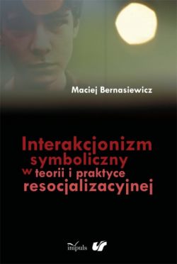 Okadka ksiki - Interakcjonizm symboliczny w teorii i praktyce resocjalizacyjnej