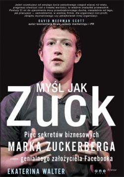 Okadka ksiki - Myl jak Zuck. Pi sekretw biznesowych Marka Zuckerberga - genialnego zaoyciela Facebooka