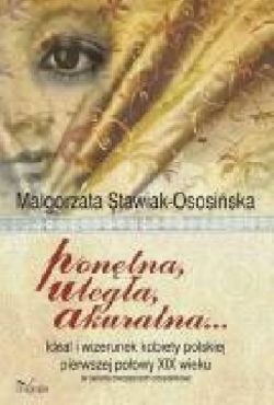 Okadka ksiki - Pontna, ulega, akuratna...: Idea i wizerunek kobiety polskiej pierwszej poowy XIX wieku