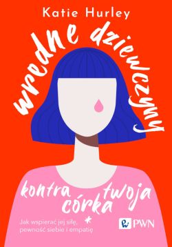 Okadka ksiki - Wredne dziewczyny kontra twoja crka. Jak wspiera jej si, pewno siebie i empati