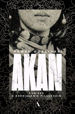 Okadka ksiki - Akan. Powie o Bronisawie Pisudskim