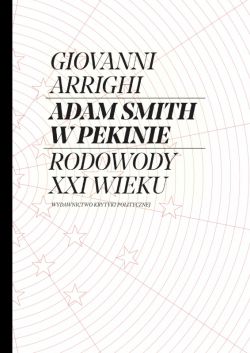 Okadka ksiki - Adam Smith w Pekinie . Rodowody XXI wieku