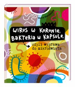 Okładka książki - Wirus w koronie, bakteria w kapsule, czyli wyprawa do mikroświata