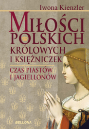 Okadka ksiki - Mioci polskich krlowych i ksiniczek. Czas Piastw i Jagiellonw